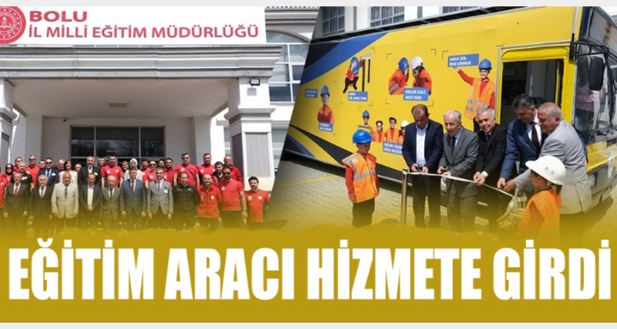“İŞ SAĞLIĞI VE GÜVENLİĞİ EĞİTİM ARACI” HİZMETE GİRDİ