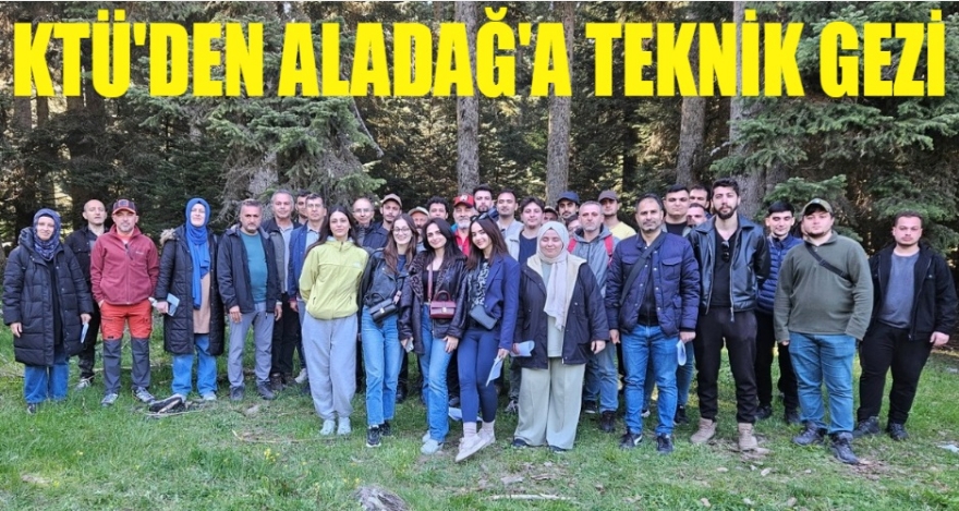 KTÜ'DEN ALADAĞ'A TEKNİK GEZİ