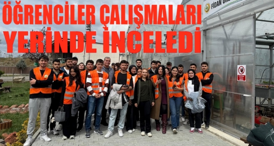 ÖĞRENCİLER ÇALIŞMALARI YERİNDE İNCELEDİ