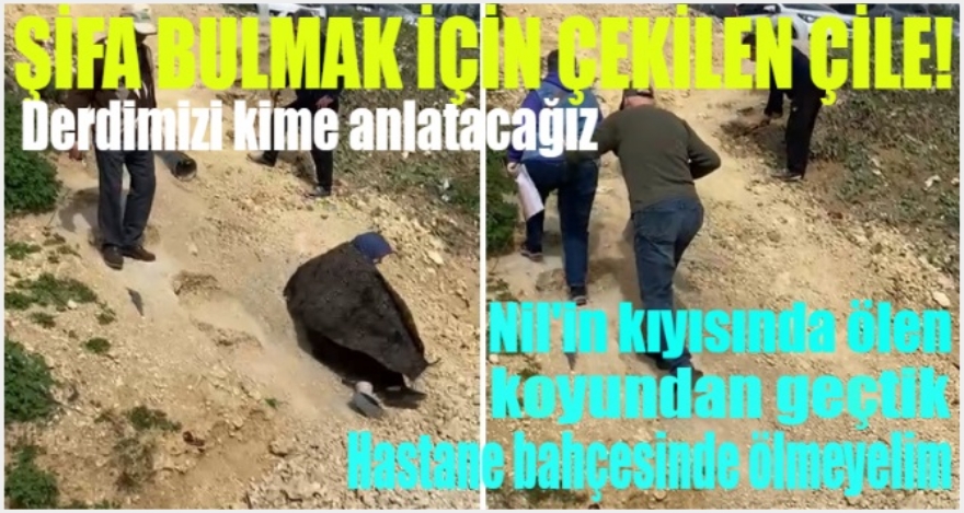 ŞİFA BULMAK İÇİN ÇEKİLEN ÇİLE!