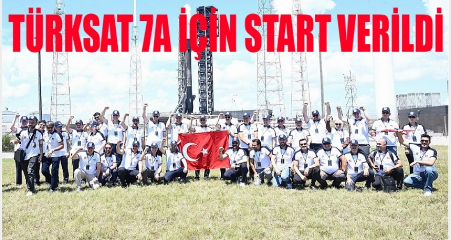 TÜRKSAT 7A İÇİN START VERİLDİ