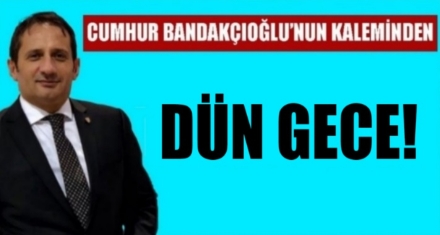 DÜN GECE!
