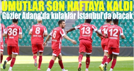UMUTLAR SON HAFTAYA KALDI