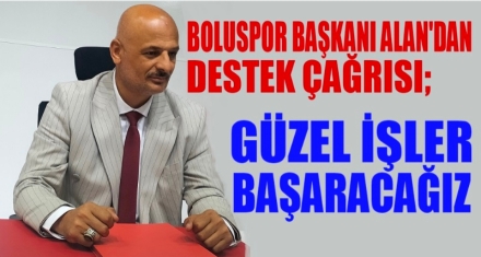 ALAN; GÜZEL İŞLER YAPACAĞIZ BİZE DESTEK OLSUNLAR