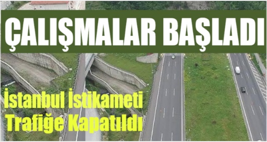 İSTANBUL İSTİKAMETİ ARAÇ TRAFİĞİNE KAPATILDI