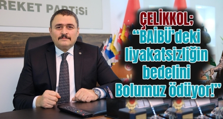 ÇELİKKOL; “BAİBÜ'deki liyakatsizliğin bedelini Bolumuz ödüyor!”