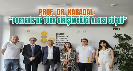   PROF. DR. KARADAL: “PORTEKİZ'DE TÜRK GİRİŞİMCİLİĞİ ALGISI GÜÇLÜ”