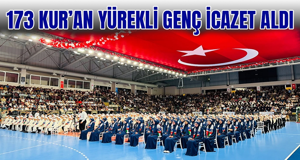 173 KUR'AN YÜREKLİ GENÇ İCAZET ALDI