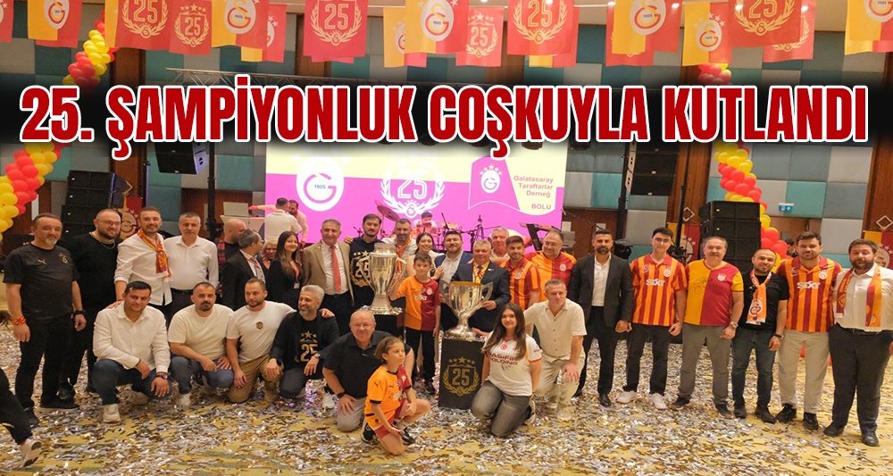 25. ŞAMPİYONLUK COŞKUYLA KUTLANDI