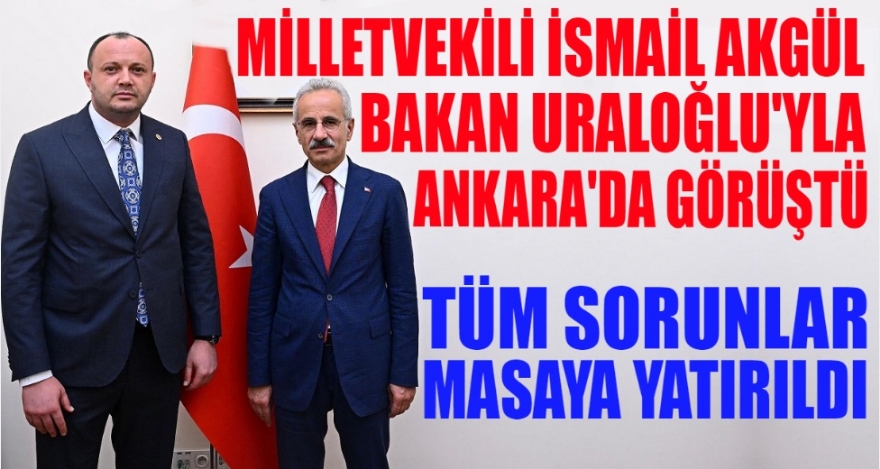 AKGÜL SORUNLARI BAKAN'A İLETTİ