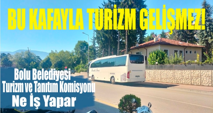 Bu kafayla turizm gelişmez