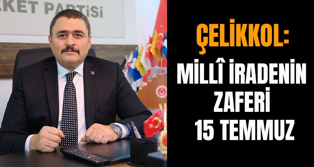 ÇELİKKOL: MİLLÎ İRADENİN ZAFERİ: 15 TEMMUZ
