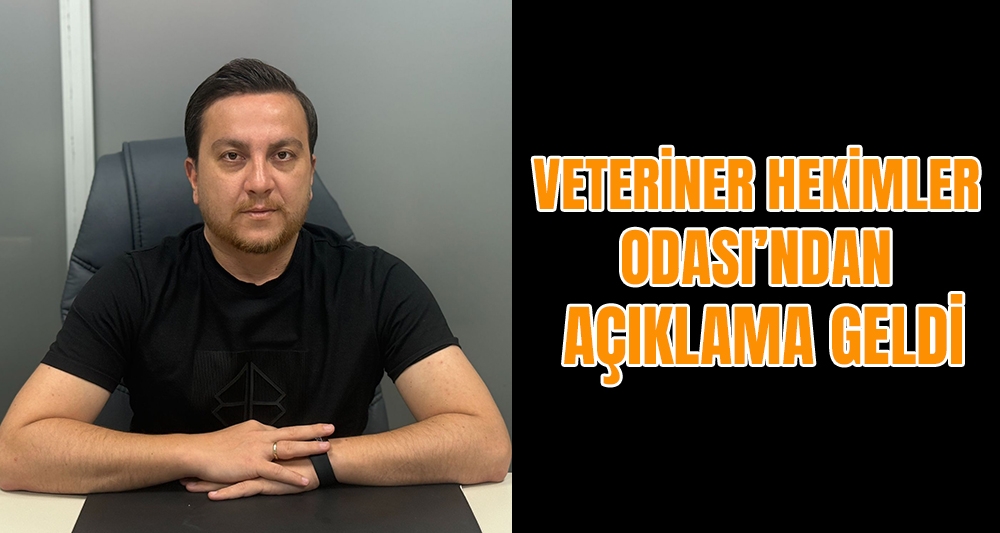 VETERİNER HEKİMLER ODASI'NDAN AÇIKLAMA GELDİ