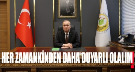 HER ZAMANKİNDEN DAHA DUYARLI OLALIM