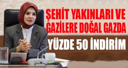 Şehit yakınları ve gazilere doğal gazda yüzde 50 indirim 