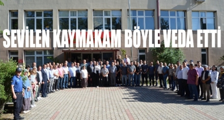 SEVİLEN KAYMAKAM BÖYLE VEDA ETTİ
