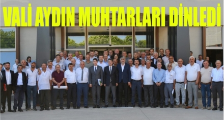 VALİ AYDIN MUHTARLARI DİNLEDİ