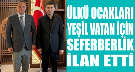 YEŞİL VATAN İÇİN ÜLKÜ OCAKLARI SEFERBERLİK İLAN ETTİ