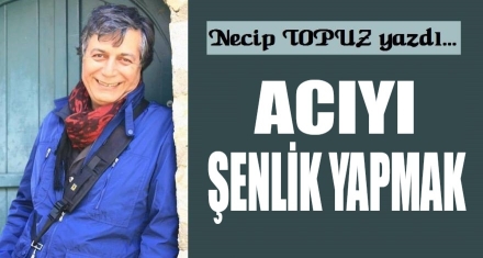 Acıyı Şenlik Yapmak