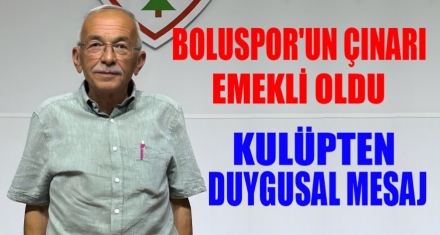 BOLUSPOR'UN ÇINARI EMEKLİ OLDU