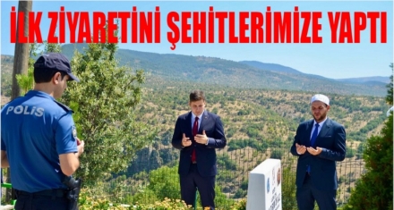 Göreve başladı ilk ziyaretini şehitlerimize yaptı