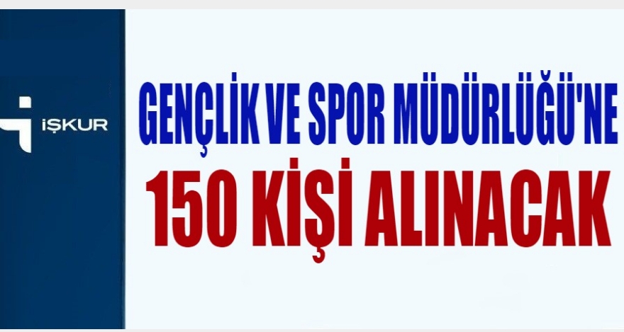 150 KİŞİ ALINACAK