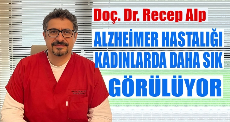 Alzheimer hastalığı kadınlarda daha sık görülüyor