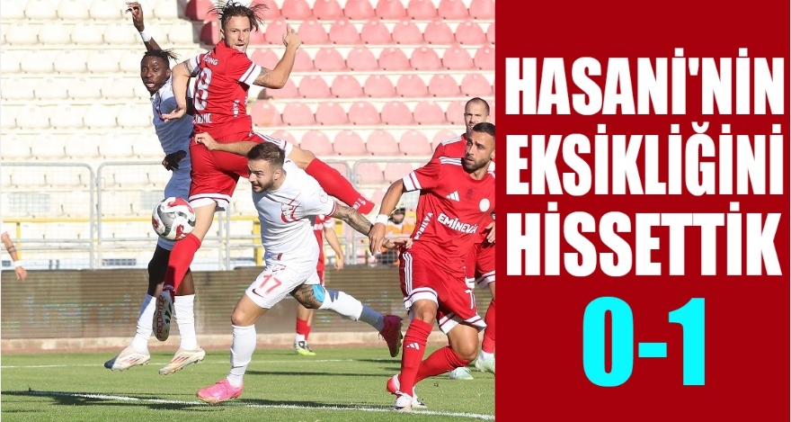 HASANİ'NİN EKSİKLİĞİNİ HİSSETTİK