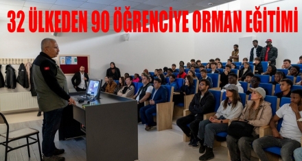 32 FARKLI ÜLKEDEN 90 ÖĞRENCİYE ORMAN EĞİTİMİ