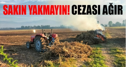 Anız ve Kuru Ot Yakmak Yasak, Cezası Ağır!