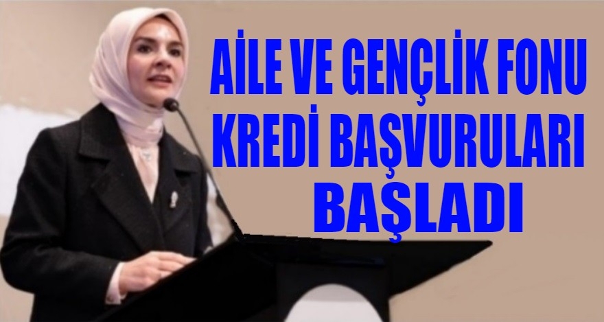 AİLE VE GENÇLİK FONU KREDİLERİ BAŞVURULARI BAŞLADI