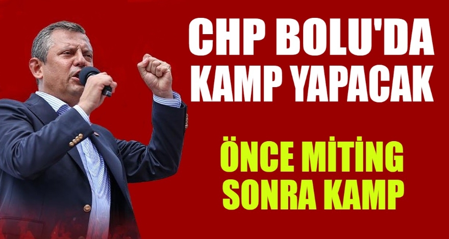 CHP BOLU'DA KAMP YAPACAK