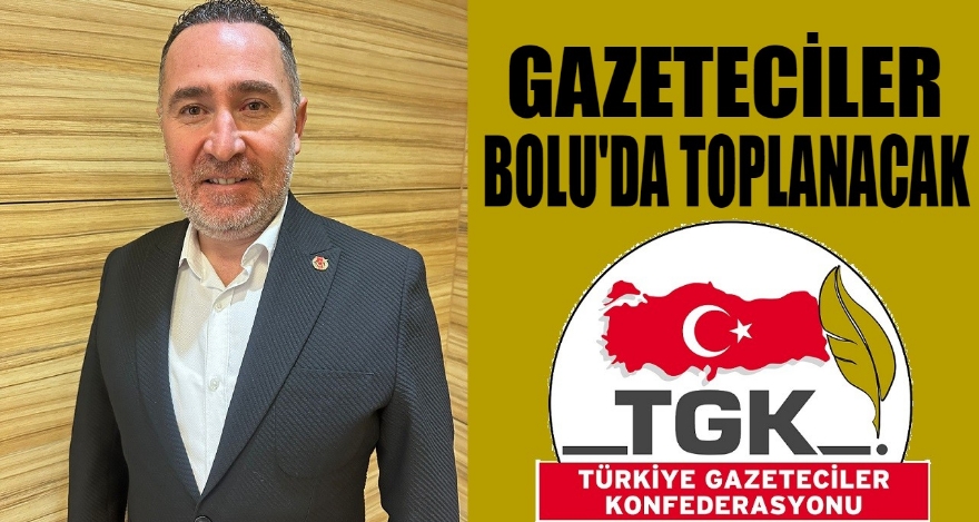 GAZETECİLER BOLU'DA TOPLANACAK