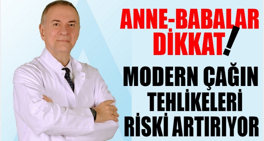 Modern çağın tehlikeleri riski artırıyor
