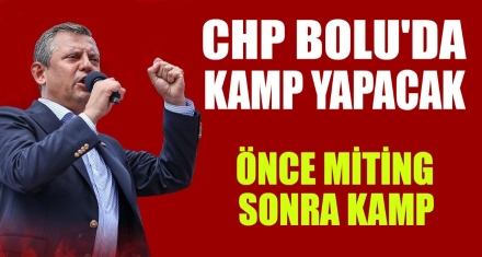 CHP BOLU'DA KAMP YAPACAK