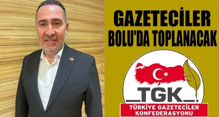 GAZETECİLER BOLU'DA TOPLANACAK 