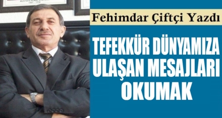 TEFEKKÜR DÜNYAMIZA ULAŞAN MESAJLARINI OKUMAK