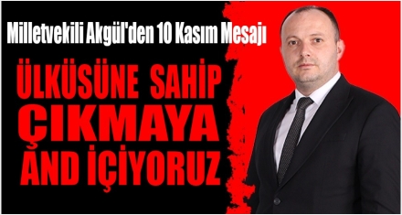 AKGÜL'DEN 10 KASIM MESAJI 