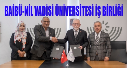 BAİBÜ İLE NİL VADİSİ ÜNİVERSİTESİ ARASINDA İŞ BİRLİĞİ