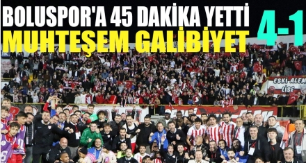 BOLUSPOR'A  45 DAKİKA YETTİ 