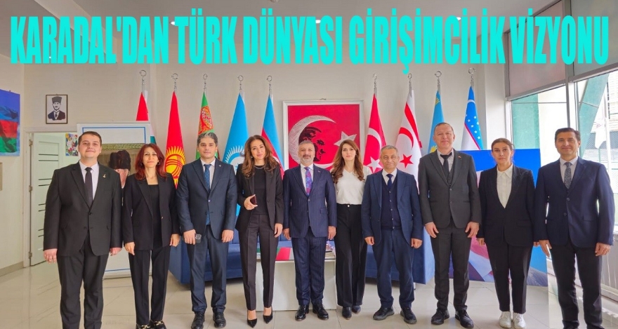 Karadal'dan Türk Dünyası Girişimcilik Vizyonu