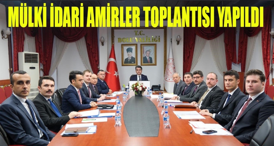 MÜLKİ İDARE AMİRLERİ TOPLANTISI YAPILDI