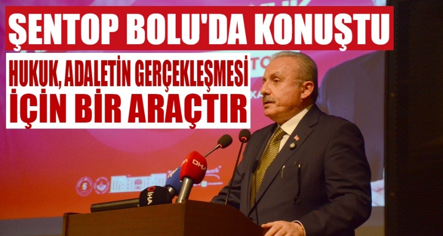 ŞENTOP BOLU'DA KONUŞTU