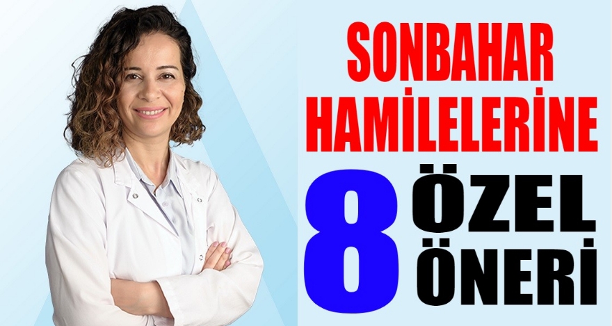 SONBAHAR HAMİLELERİNE ÖZEL 8 ÖNERİ