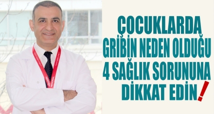 ÇOCUKLARDA GRİBİN NEDEN OLDUĞU 4 SAĞLIK SORUNUNA DİKKAT!