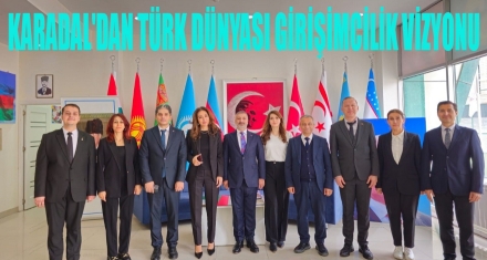 Karadal'dan Türk Dünyası Girişimcilik Vizyonu