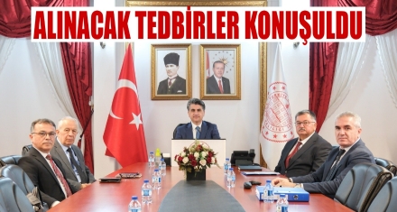 ALINACAK TEDBİRLER KONUŞULDU
