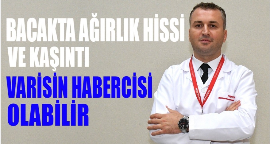 BACAKTA AĞIRLIK HİSSİ VE KAŞINTI VARİS HABERCİSİ OLABİLİR