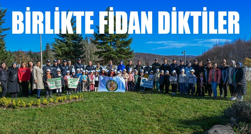 BİRLİKTE FİDAN DİKTİLER