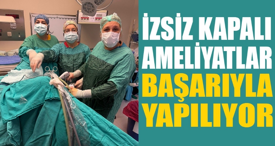 İzsiz Kapalı Ameliyatlar Başarıyla Yapılıyor